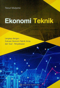 Ekonomi Teknik: Lengkap dengan Evaluasi Ekonomi Pabrik Kimia dan Soal-Penyelesaian