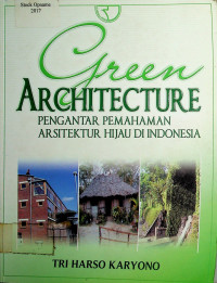 Green ARCHITECTURE; PENGANTAR PEMAHAMAN ARSITEKTURE HIJAU DI INDONESIA